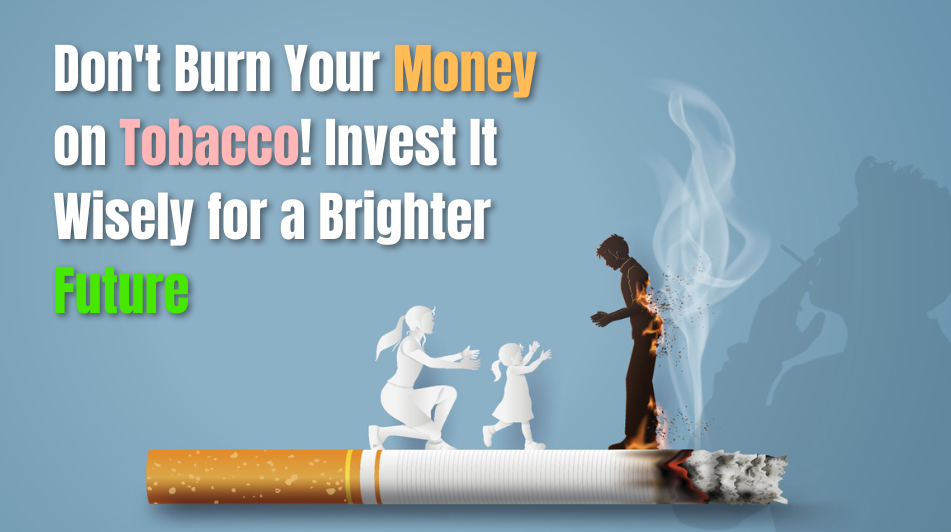 Don't Burn Your Money on Tobacco! Invest It Wisely for a Brighter Future