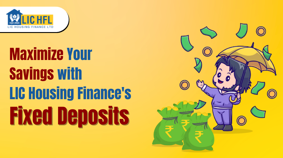 Maximize Your Savings with LIC Housing Finance Ltd.'s Fixed Deposits
