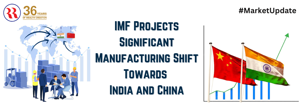 IMF Projects Significant Manufacturing Shift Towards India and China